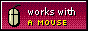 Works with a mouse