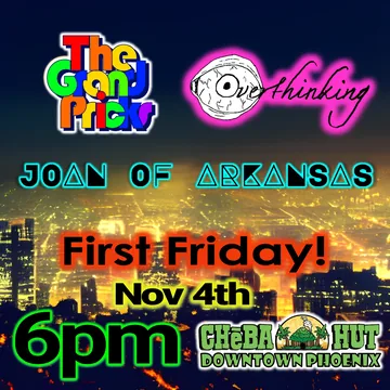 Poster: First Friday with Overthinking and Joan of Arkansas, Cheba Hut Downtown Phoenix, November 4