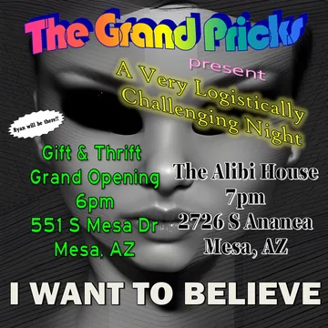 Poster: The Grand Pricks present A Very Logistically Challenging Night: Gift & Thrift's grand opening at 6 PM, then The Alibi House at 7 PM, Mesa, October 15, 2022. I want to believe
